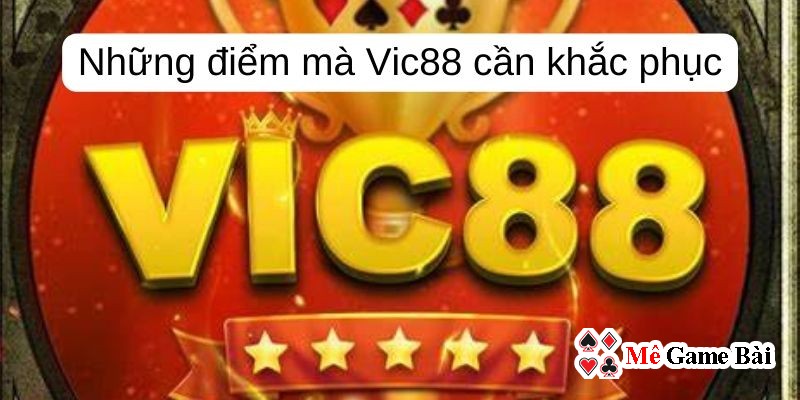 Những điểm mà Vic88 cần khắc phục