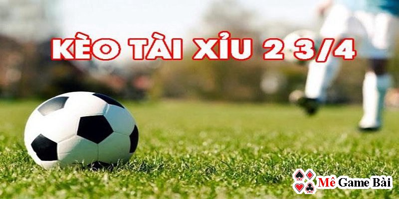 Kèo tài xỉu 2 3/4 là gì? 